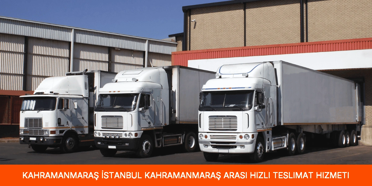 İstanbul Kahramanmaraş Arası Hızlı Teslimat Hizmeti