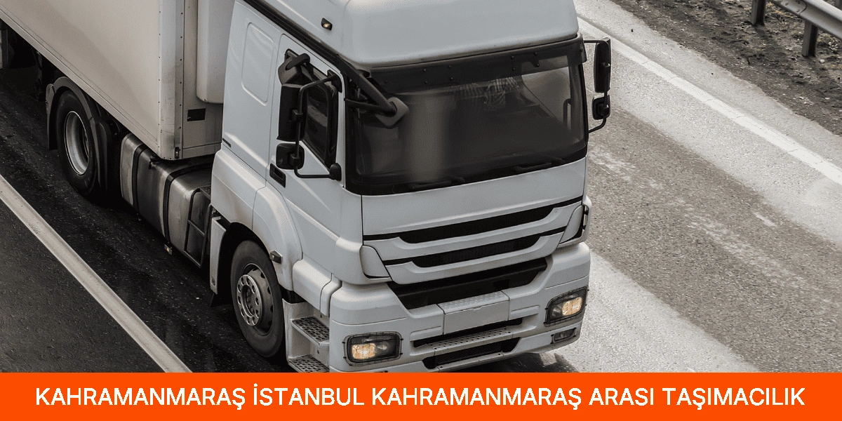 İstanbul Kahramanmaraş Arası Taşımacılık