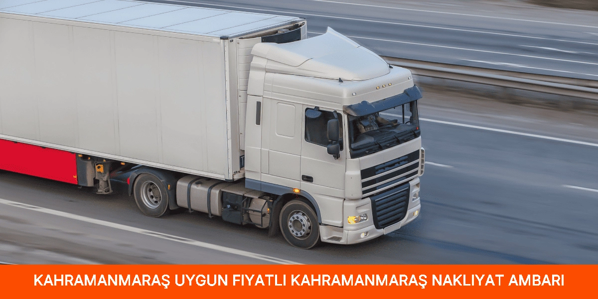Uygun Fiyatlı Kahramanmaraş Nakliyat Ambarı